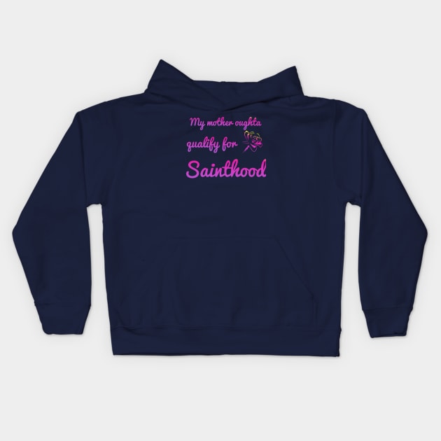 My Momma's oughta qualify for sainthood Kids Hoodie by Courtney's Creations